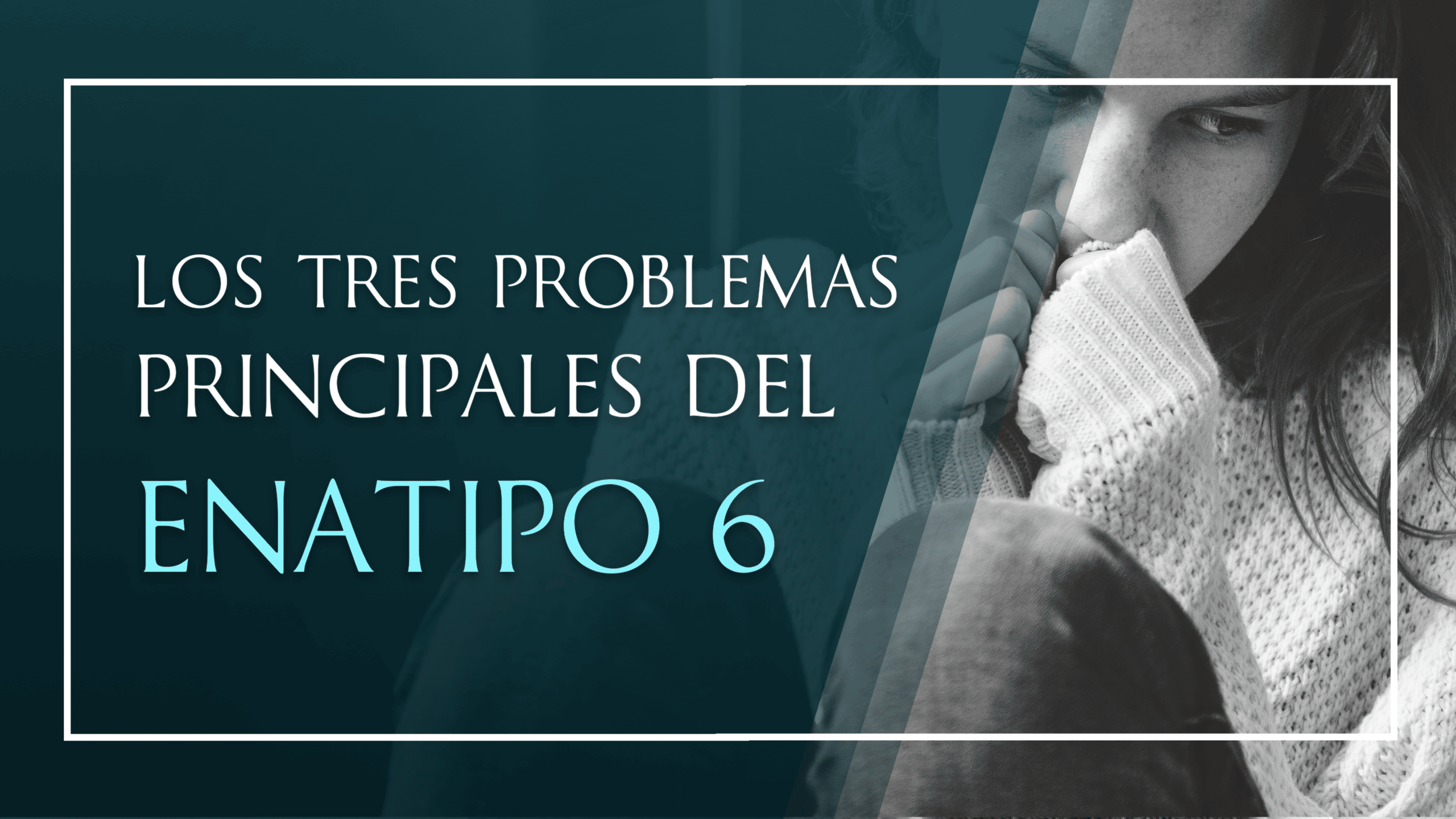 3 problemas del Eneatipo 6