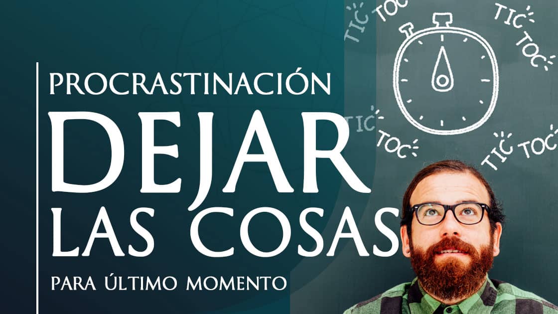 La procrastinación - dejar las cosas para luego