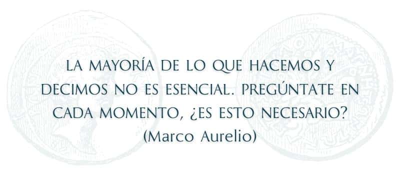 Frase estoicismo La mayoría de lo que hacemos y decimos no es esencial. Pregúntate en cada momento, ¿es esto necesario (Marco Aurelio)