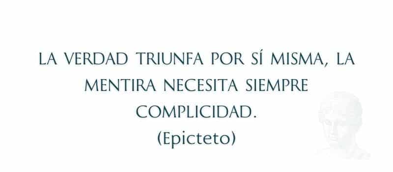 Frase estoicismo La verdad triunfa por sí misma, la mentira necesita siempre complicidad. (Epicteto)