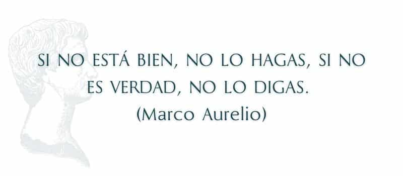 Frase estoicismo Si no está bien, no lo hagas, si no es verdad, no lo digas. (Marco Aurelio)