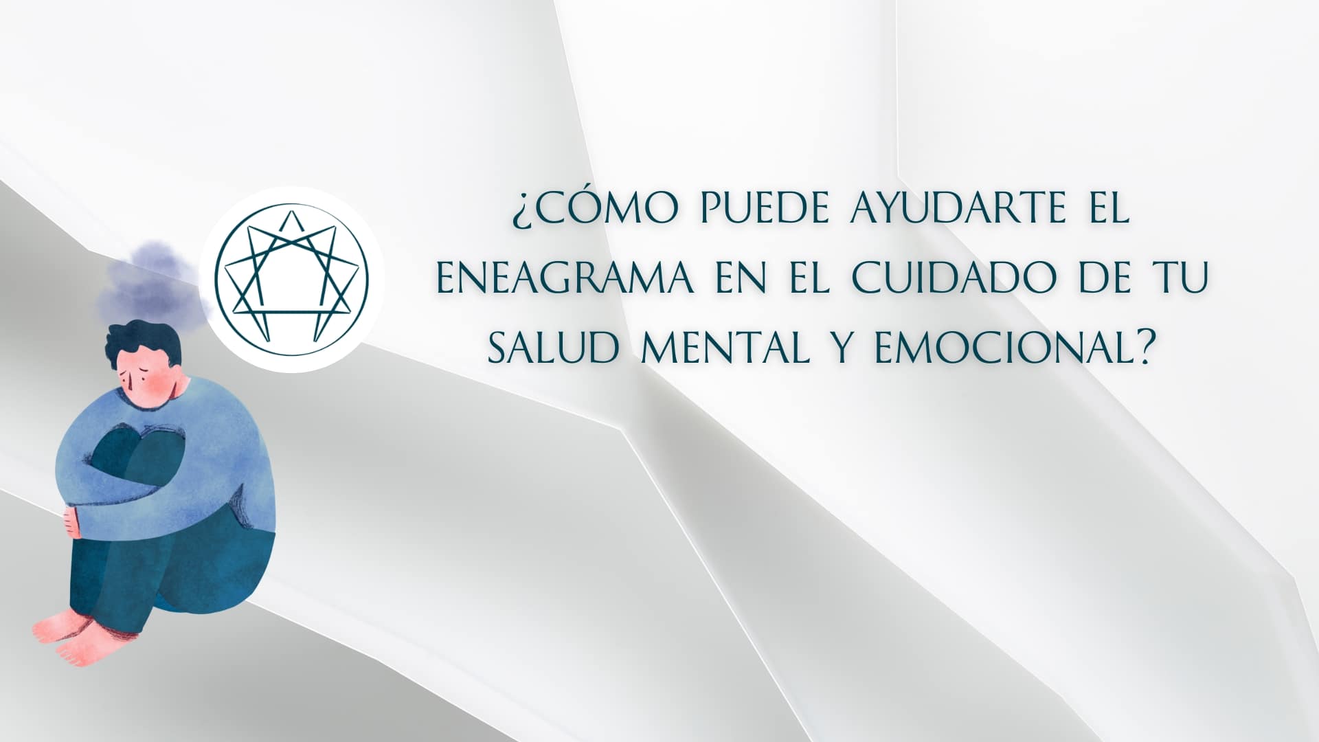¿CÓMO PUEDE AYUDARTE EL ENEAGRAMA EN EL CUIDADO DE TU SALUD MENTAL Y EMOCIONAL?